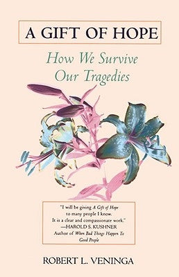 A Gift of Hope: How We Survive Our Tragedies by Veninga, Robert L.