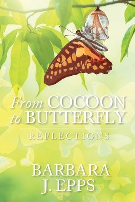 From Cocoon To Butterfly: Reflections by Epps, Barbara J.