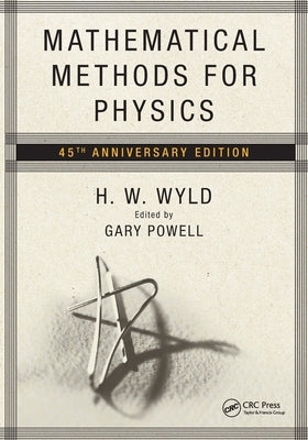 Mathematical Methods for Physics: 45th Anniversary Edition by Wyld, H. W.