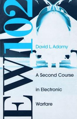 EW 102: A Second Course in Electronic Warfare by Adamy, David L.