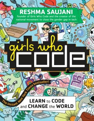 Girls Who Code: Learn to Code and Change the World by Saujani, Reshma