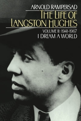The Life of Langston Hughes: Volume II: 1941-1967, I Dream a World by Rampersad, Arnold