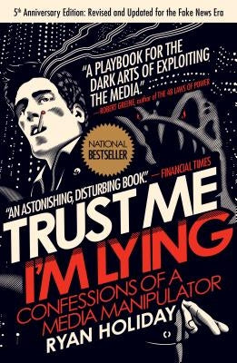 Trust Me, I'm Lying: Confessions of a Media Manipulator by Holiday, Ryan