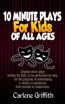 10 Minute Plays for Kids of All Ages by Griffith, Carlene M.