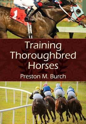 Training Thoroughbred Horses by Burch, Preston M.