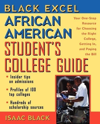 Black Excel African American Student's College Guide: Your One-Stop Resource for Choosing the Right College, Getting In, and Paying the Bill by Black, Isaac