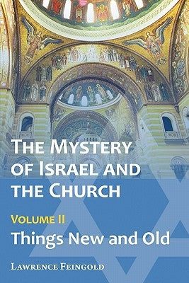 The Mystery of Israel and the Church, Vol. 2: Things New and Old by Feingold, Lawrence