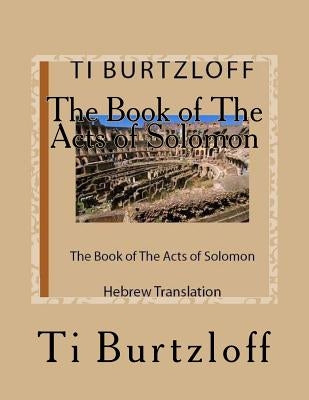 The Book of the Acts of Solomon: Hebrew Translation by Burtzloff, Ti