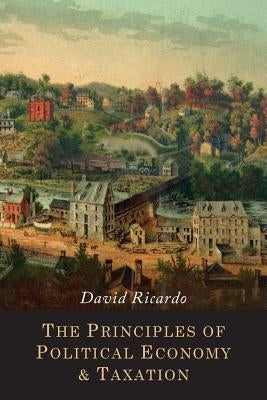 The Principles of Political Economy and Taxation by Ricardo, David