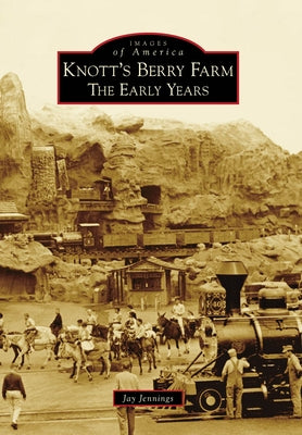 Knott's Berry Farm: The Early Years by Jennings, Jay