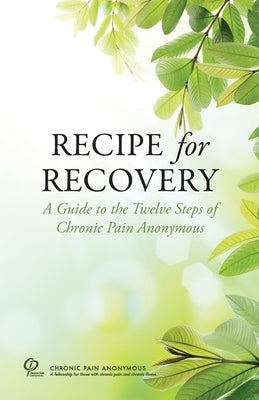 Recipe for Recovery: A Guide to the Twelve Steps of Chronic Pain Anonymous by Service Board, Chronic Pain Anonymous