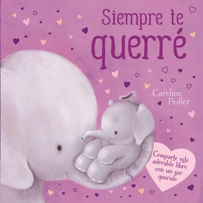 Siempre Te Querré: Padded Board Book by Igloobooks