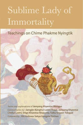 Sublime Lady of Immortality: Teachings on Chime Phakme Nyingtik by Wangpo, Jamyang Khyentse