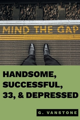 Handsome, Successful, 33, & Depressed by Vanstone, Gluk