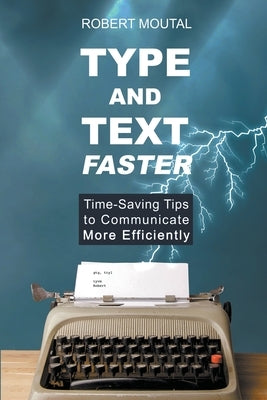 Type and Text Faster by Moutal, Robert