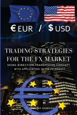 Trading strategies for the FX market using Direction Transitions concept by Rawhah, Taalah