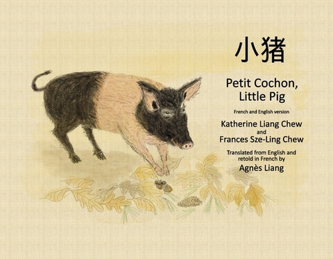 Petit Cochon, Little Pig: French and English Version by Chew, Katherine Liang