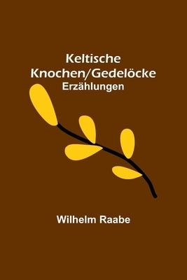 Keltische Knochen/Gedelöcke: Erzählungen by Raabe, Wilhelm