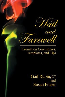 Hail and Farewell: Cremation Ceremonies, Templates and Tips by Rubin, Gail