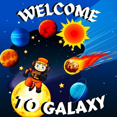 Welcome to Galaxy Book for Kids: Colorful Educational and Entertaining Book for Kids/ A Bright and Colourful Children's Galaxy Book with a Clean, Mode by Russ West