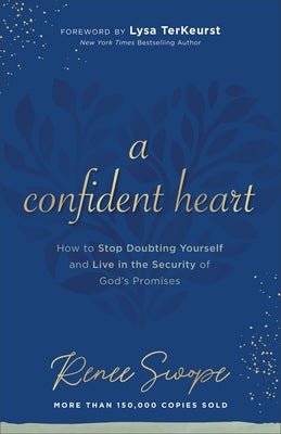 A Confident Heart: How to Stop Doubting Yourself & Live in the Security of God's Promises by Swope, Renee