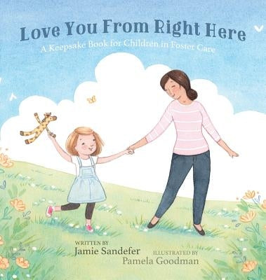 Love You From Right Here: A Keepsake Book for Children in Foster Care by Sandefer, Jamie