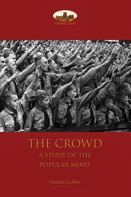 The Crowd: a study of the popular mind by Le Bon, Gustave