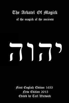 The Arbatel of Magick: Of the Magick of the Ancients by Warwick, Tarl