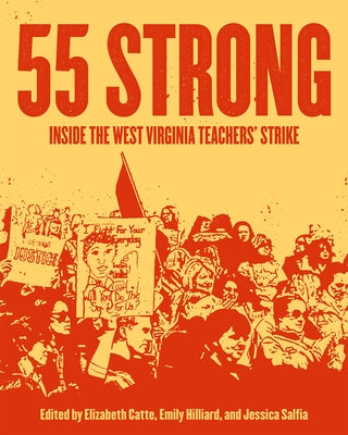 55 Strong: Inside the West Virginia Teachers' Strike by Catte, Elizabeth