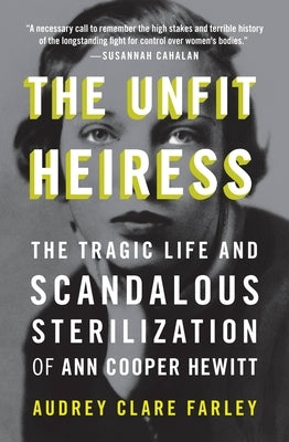 The Unfit Heiress: The Tragic Life and Scandalous Sterilization of Ann Cooper Hewitt by Clare Farley, Audrey