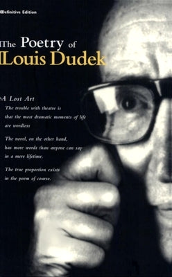 The Poetry of Louis Dudek: Definitive Collection by Dudek, Louis