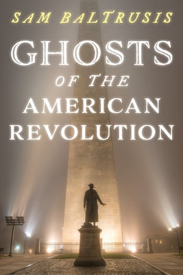 Ghosts of the American Revolution by Baltrusis, Sam