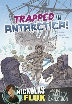 Trapped in Antarctica!: Nickolas Flux and the Shackleton Expedition by Yomtov, Nel