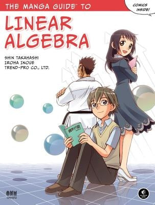 The Manga Guide to Linear Algebra by Takahashi, Shin