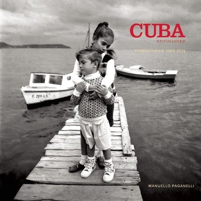 Cuba: A Personal Journey 1989-2015 by Paganelli, Manuello