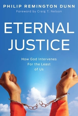 Eternal Justice: How God Intervenes for the Least of Us by Dunn, Philip Remington