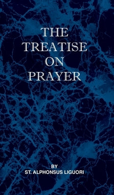 Treatise on Prayer by Liguori, St Alphonsus