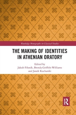 The Making of Identities in Athenian Oratory by Filonik, Jakub