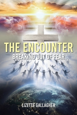 The Encounter: Breaking Out of Fear by Gallagher, Lizette