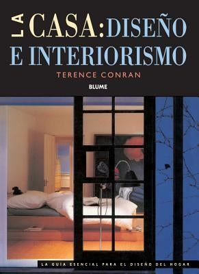 La Casa: Diseno E Interiorismo: La Guia Esencial Para el Diseno del Hogar = The Essential Housebook by Conran, Terence