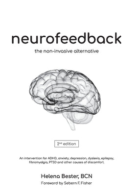 Neurofeedback: The Non-Invasive Alternative by Bester, Helena