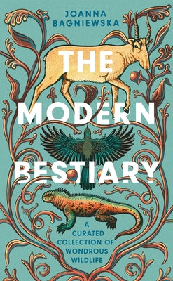 The Modern Bestiary: A Curated Collection of Wondrous Wildlife by Bagniewska, Joanna
