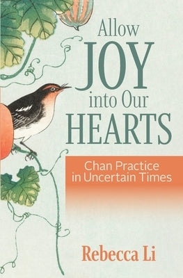 Allow Joy into Our Hearts: Chan Practice in Uncertain Times by Li, Rebecca