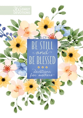 Be Still and Be Blessed: 365 Devotions for Mothers by Broadstreet Publishing Group LLC