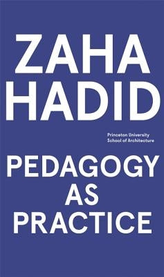 Zaha Hadid: Pedagogy as Practice by Iba&#241;ez, Mariana