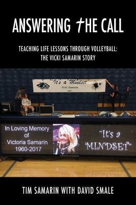Answering the Call: Teaching Life Lessons Through Volleyball: the Vicki Samarin Story by Samarin, Tim