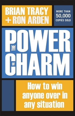 The Power of Charm: How to Win Anyone Over in Any Situation by Tracy, Brian