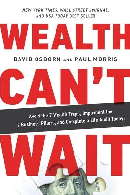 Wealth Can't Wait: Avoid the 7 Wealth Traps, Implement the 7 Business Pillars, and Complete a Life Audit Today! by Osborn, David