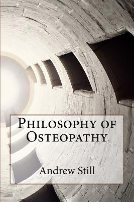 Philosophy of Osteopathy by Still, Andrew T.