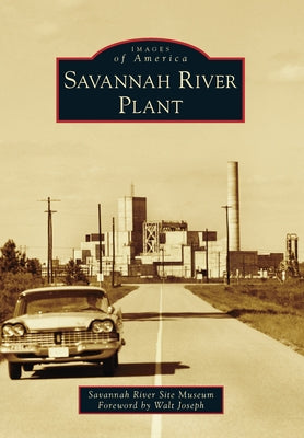 Savannah River Plant by Savannah River Site Museum